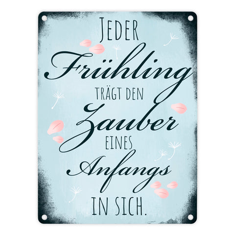 Jeder Frühling trägt den Zauber eines Anfangs in sich Metallschild