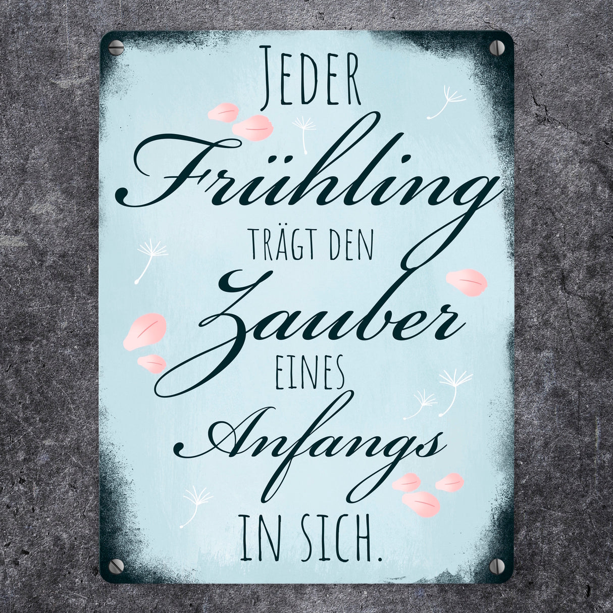 Jeder Frühling trägt den Zauber eines Anfangs in sich Metallschild