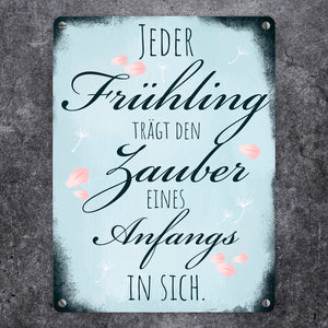 Jeder Frühling trägt den Zauber eines Anfangs in sich Metallschild