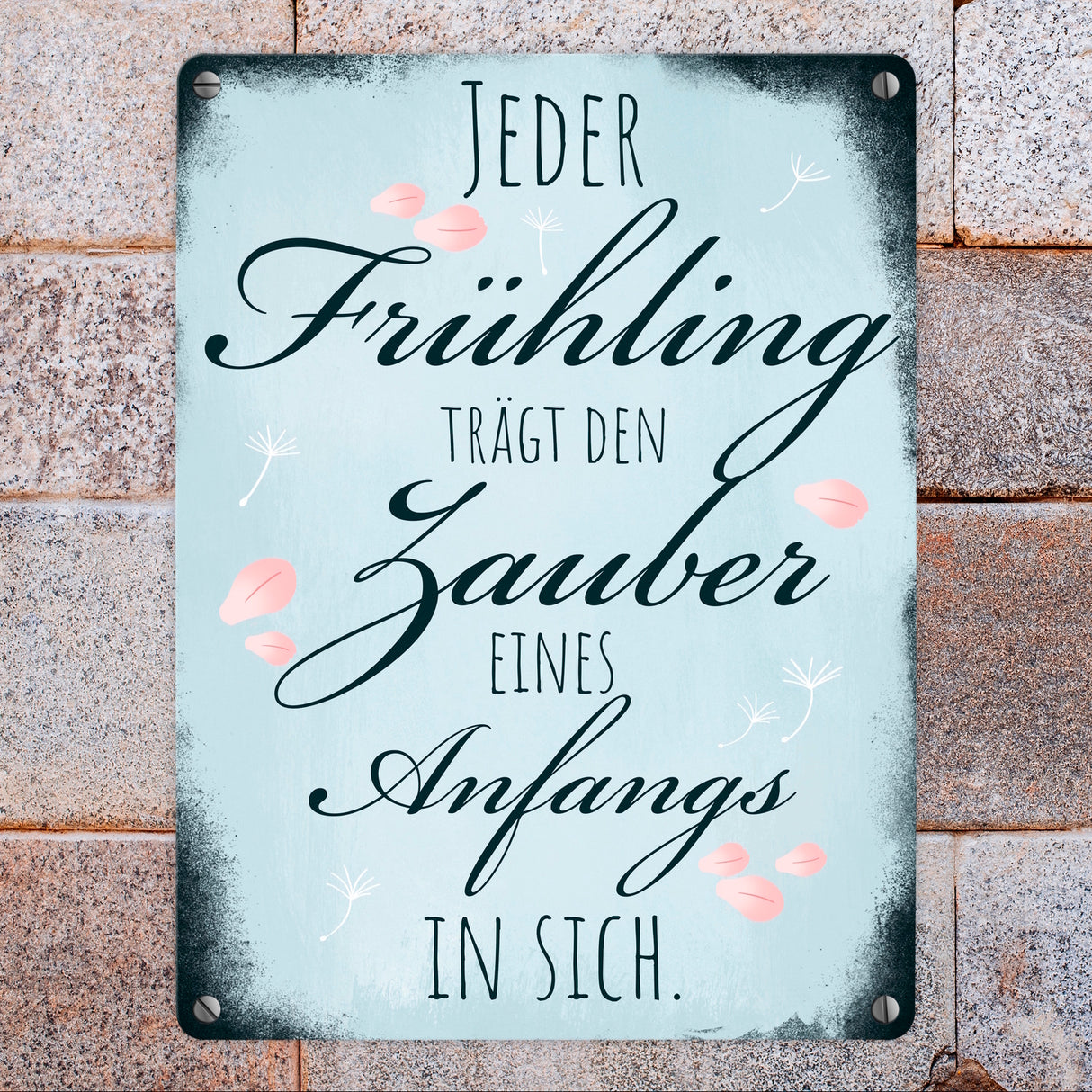 Jeder Frühling trägt den Zauber eines Anfangs in sich Metallschild