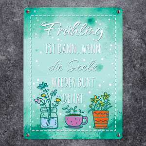 Frühling ist dann, wenn die Seele wieder bunt denkt Metallschild