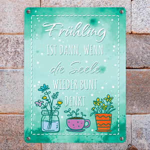 Frühling ist dann, wenn die Seele wieder bunt denkt Metallschild