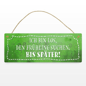 Ich bin los den Frühling suchen Metallschild
