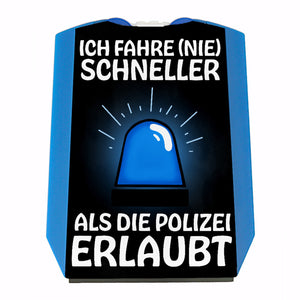 Ich fahre (nie) schneller als die Polizei erlaubt witzige Parkscheibe