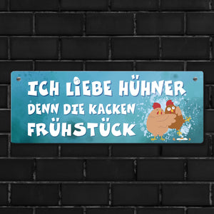 Ich liebe Hühner, denn die kacken Frühstück Metallschild