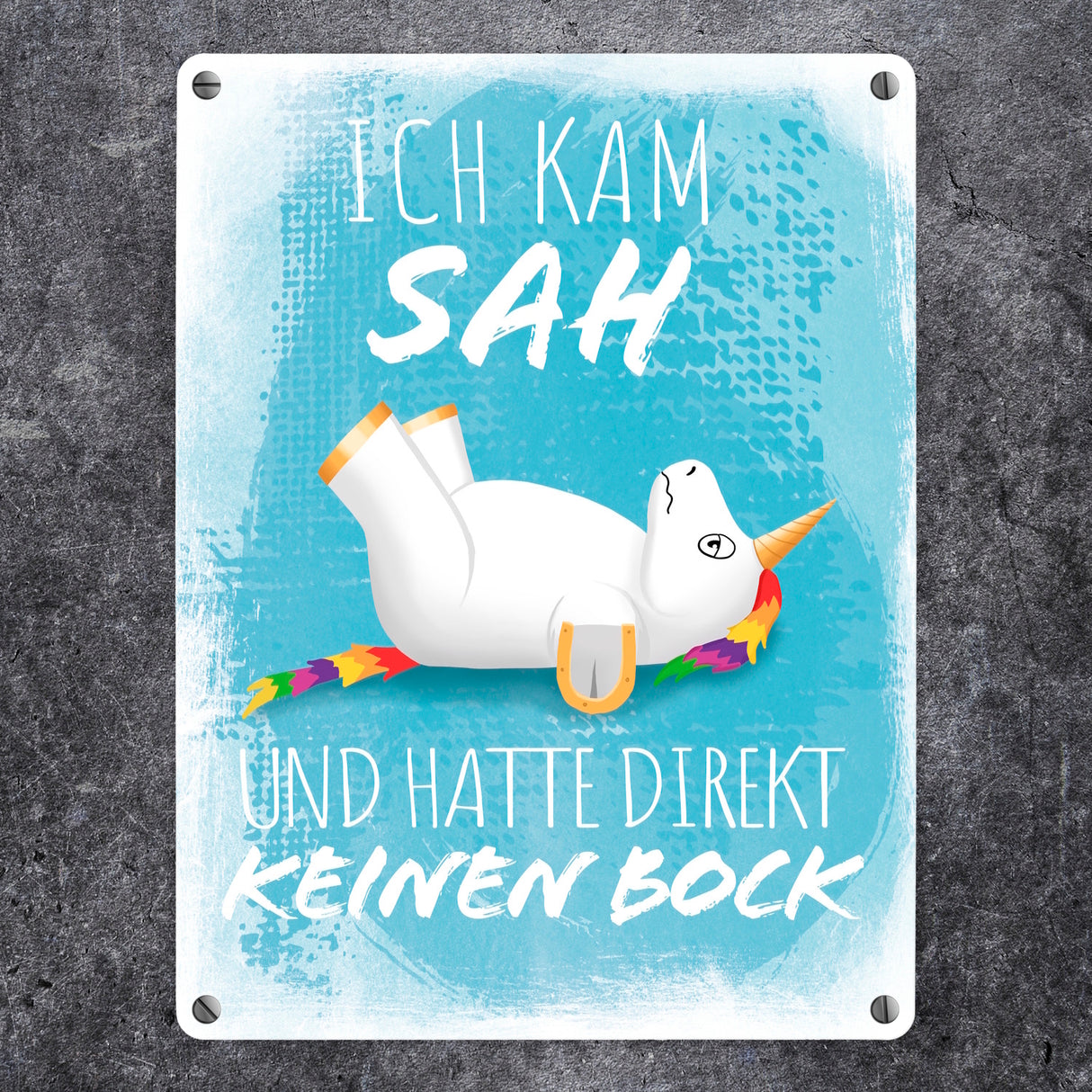Ich kam, sah und hatte direkt keinen Bock Metallschild mit Einhorn