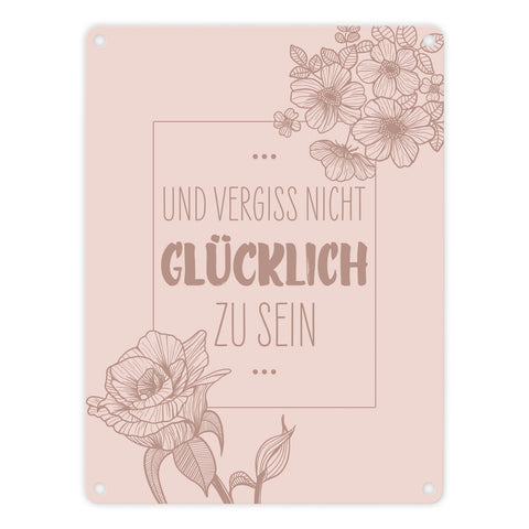 Und vergiss nicht glücklich zu sein Metallschild mit Blumen