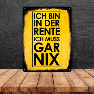 Ich bin in der Rente ich muss gar nix Metallschild für den Ruhestand