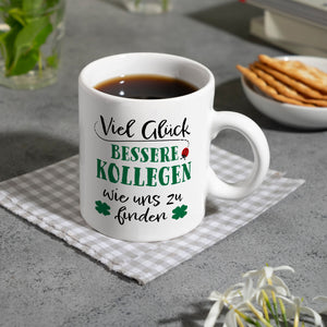 Viel Glück bessere Kollegen wie uns zu finden Kaffeebecher