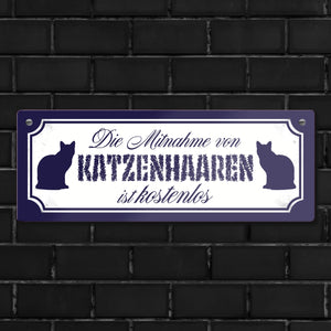 Die Mitnahme von Katzenhaaren ist kostenlos Metallschild