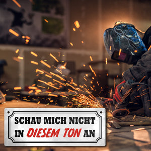 Schau mich nicht in diesem Ton an Metallschild