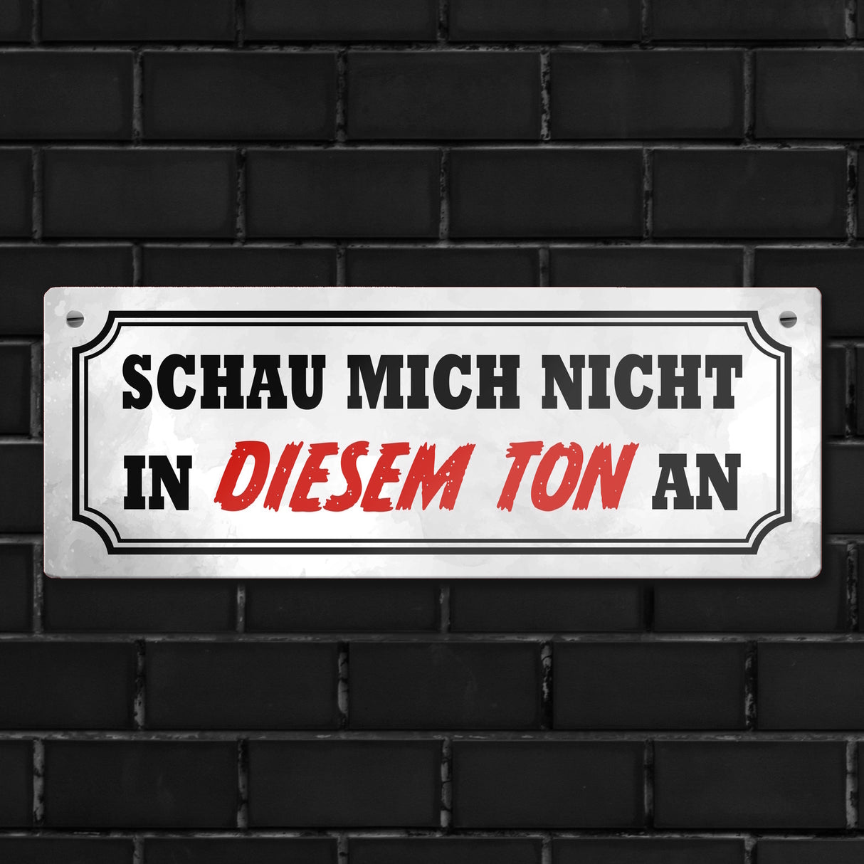 Schau mich nicht in diesem Ton an Metallschild