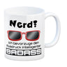 Nerd? - ich bevorzuge den Ausdruck intelligenter Badass Kaffeebecher