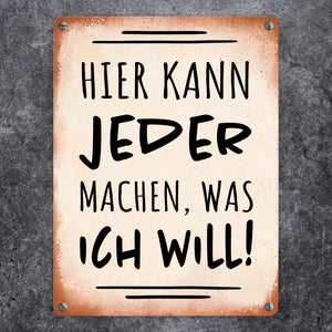 Hier kann jeder machen was ich will Metallschild mit Spruch