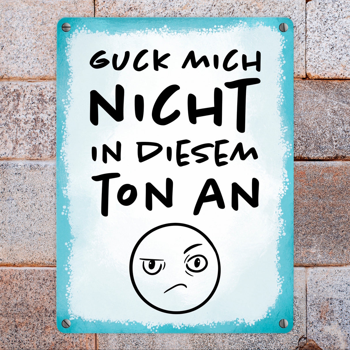 Guck mich nicht in diesem Ton an Metallschild