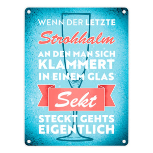 Wenn der letzte Strohhalm in einem Glas Sekt steckt Metallschild