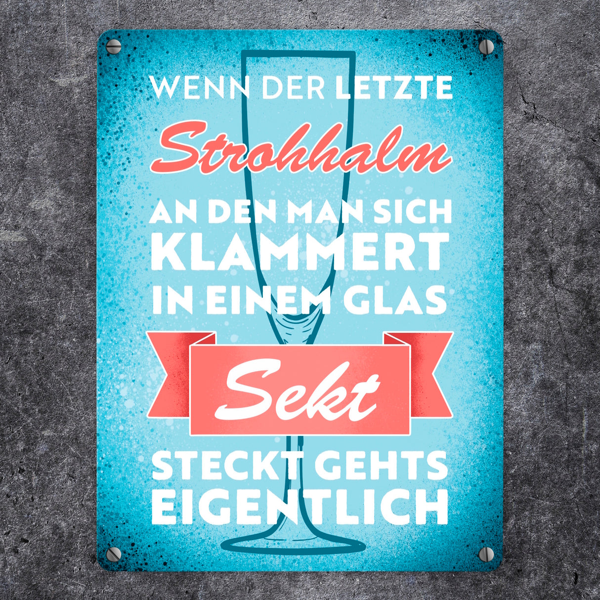 Wenn der letzte Strohhalm in einem Glas Sekt steckt Metallschild