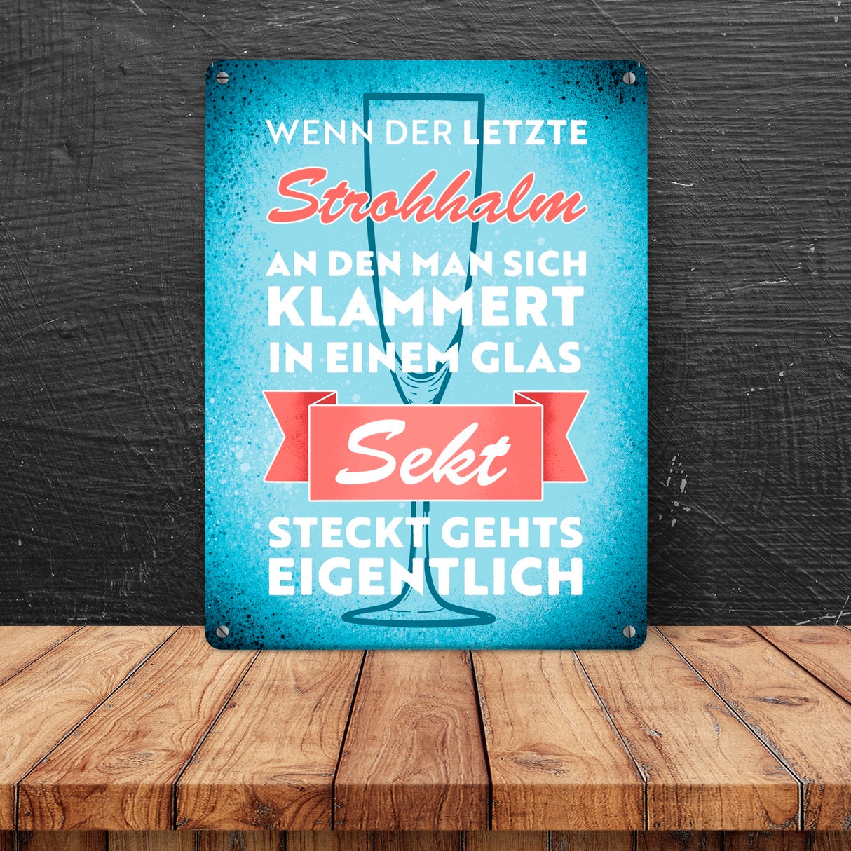 Wenn der letzte Strohhalm in einem Glas Sekt steckt Metallschild