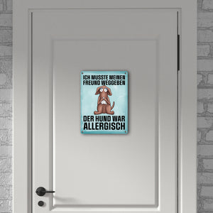 Ich musste meinen Freund weggeben der Hund war allergisch Metallschild