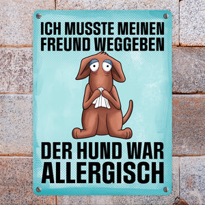 Ich musste meinen Freund weggeben der Hund war allergisch Metallschild