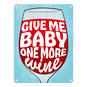 Give me baby one more wine Metallschild mit Weinglas
