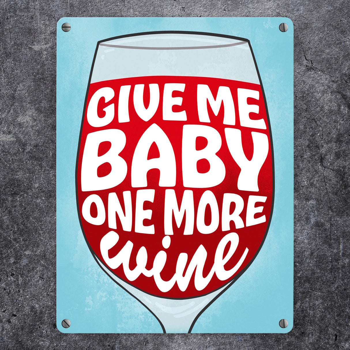Give me baby one more wine Metallschild mit Weinglas