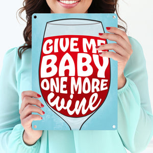 Give me baby one more wine Metallschild mit Weinglas