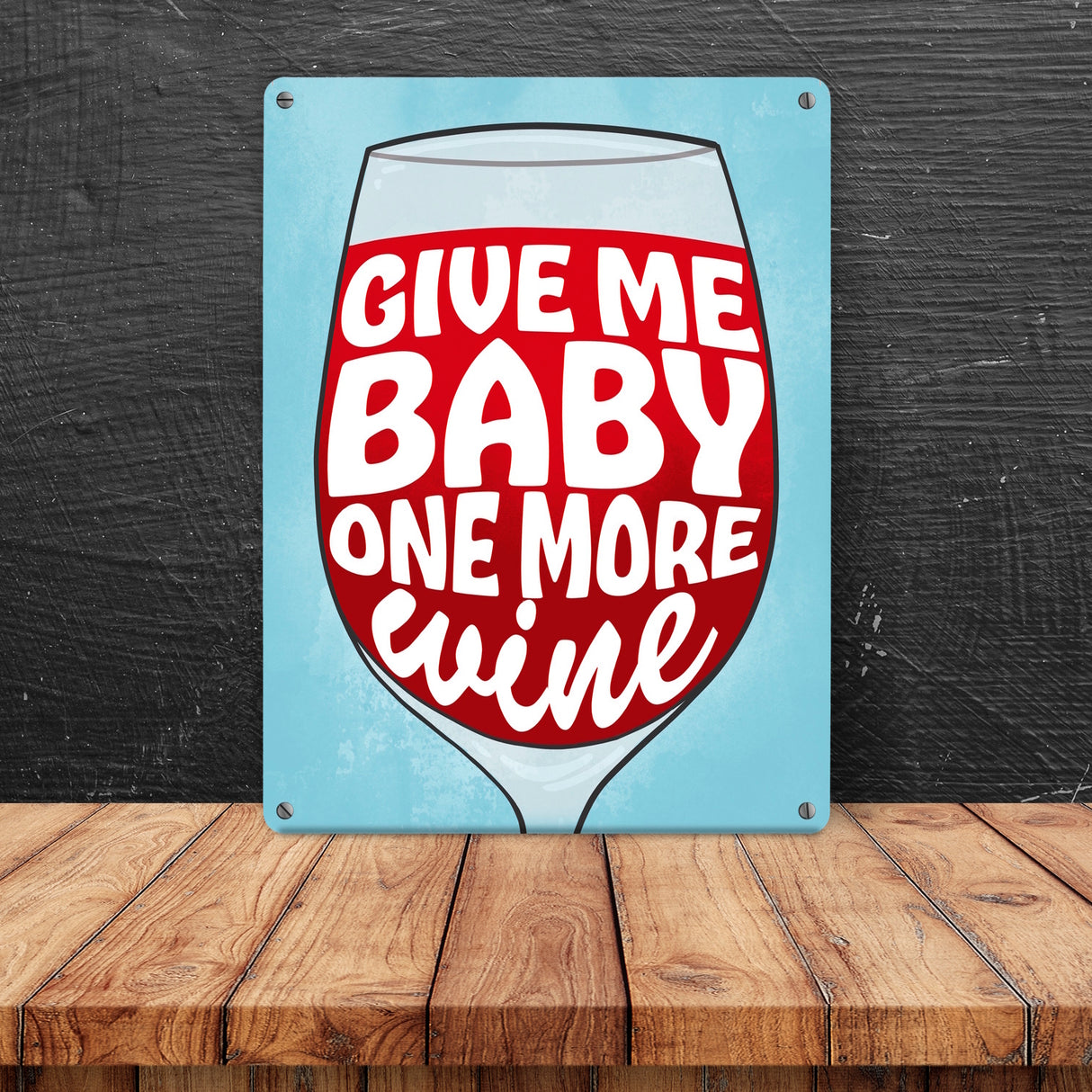 Give me baby one more wine Metallschild mit Weinglas