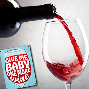 Give me baby one more wine Metallschild mit Weinglas