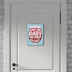 Give me baby one more wine Metallschild mit Weinglas