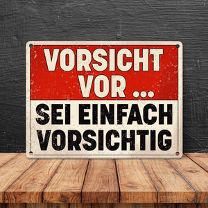 Vorsicht vor ... sei einfach vorsichtig Metallschild im Used Look