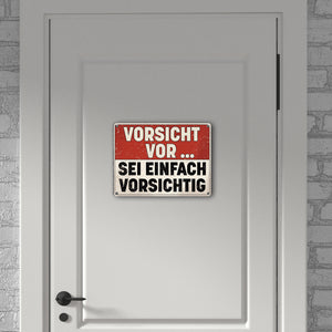 Vorsicht vor ... sei einfach vorsichtig Metallschild im Used Look