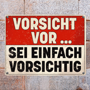 Vorsicht vor ... sei einfach vorsichtig Metallschild im Used Look