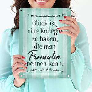 Glück ist eine Kollegin zu haben, die man Freundin nennen kann Metallschild