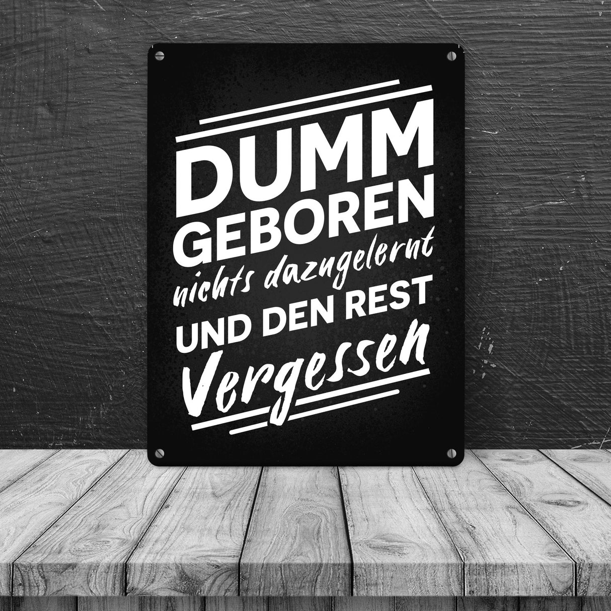 Dumm geboren nichts dazugelernt und den Rest vergessen Metallschild