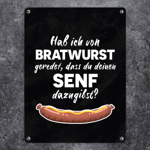 Hab ich von Bratwurst geredet, dass du deinen Senf dazugibst Metallschild
