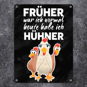 Früher war ich normal heute habe ich Hühner Metallschild für Hühnerhalter