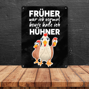 Früher war ich normal heute habe ich Hühner Metallschild für Hühnerhalter