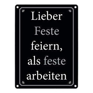 Lieber Feste feiern, als feste arbeiten Metallschild