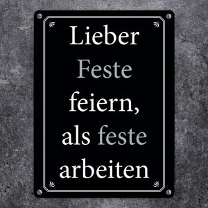Lieber Feste feiern, als feste arbeiten Metallschild