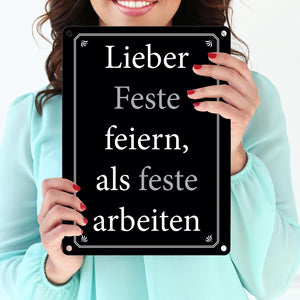 Lieber Feste feiern, als feste arbeiten Metallschild