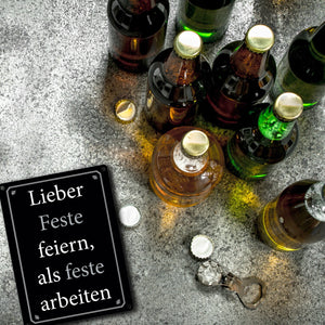 Lieber Feste feiern, als feste arbeiten Metallschild