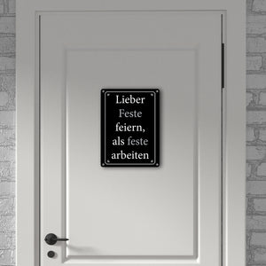 Lieber Feste feiern, als feste arbeiten Metallschild