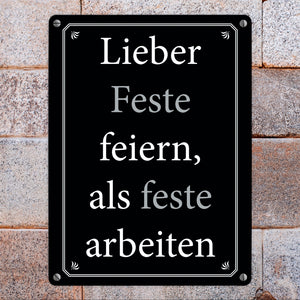 Lieber Feste feiern, als feste arbeiten Metallschild