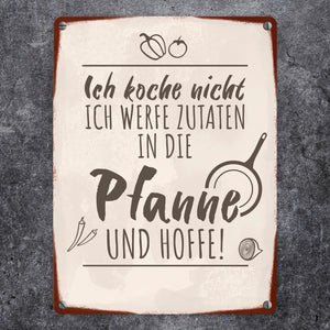 Ich koche nicht ich werfe Zutaten in die Pfanne und hoffe Metallschild