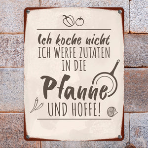 Ich koche nicht ich werfe Zutaten in die Pfanne und hoffe Metallschild