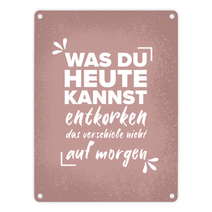 Was du heute kannst entkorken… Wein Metallschild