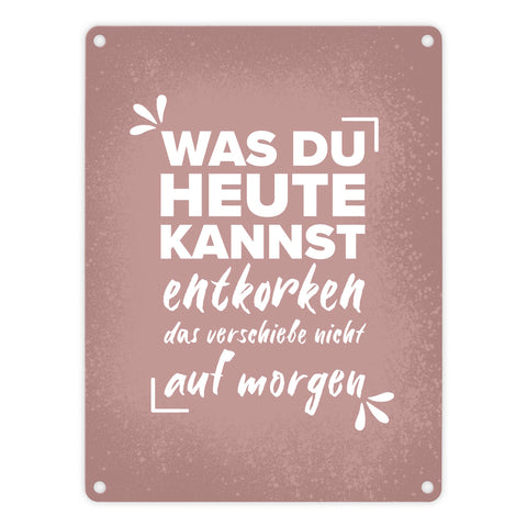 Was du heute kannst entkorken… Wein Metallschild