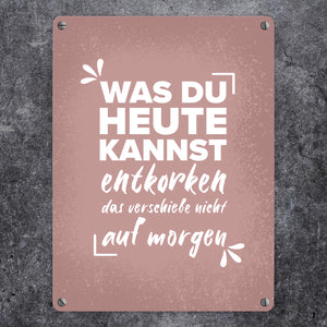 Was du heute kannst entkorken… Wein Metallschild