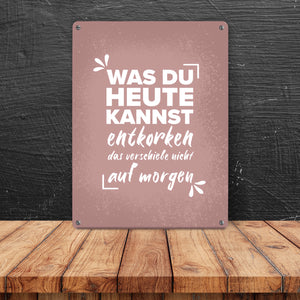 Was du heute kannst entkorken… Wein Metallschild